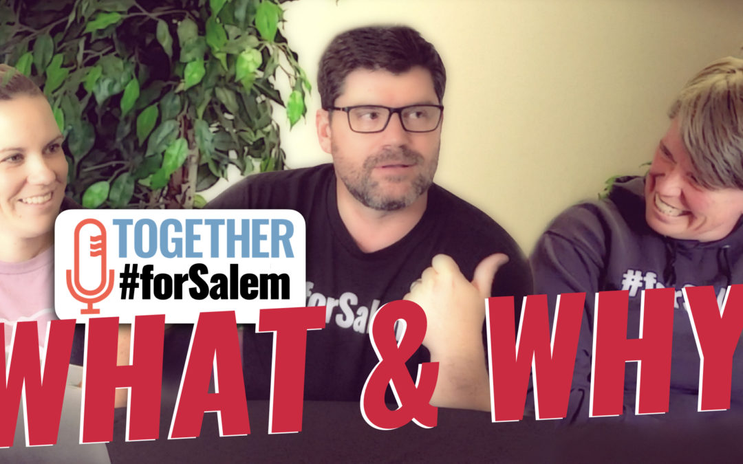 The What & Why of #forSalem — Together #forSalem (Ep 31)