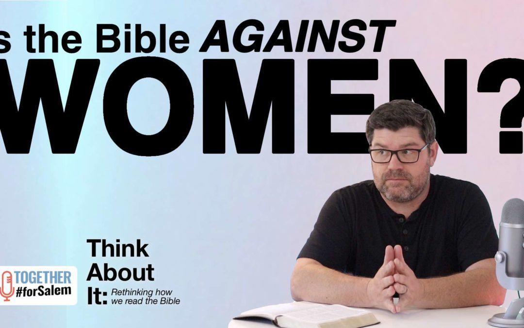 Is the Bible Against Women? [Think About It, pt 4 / 5]