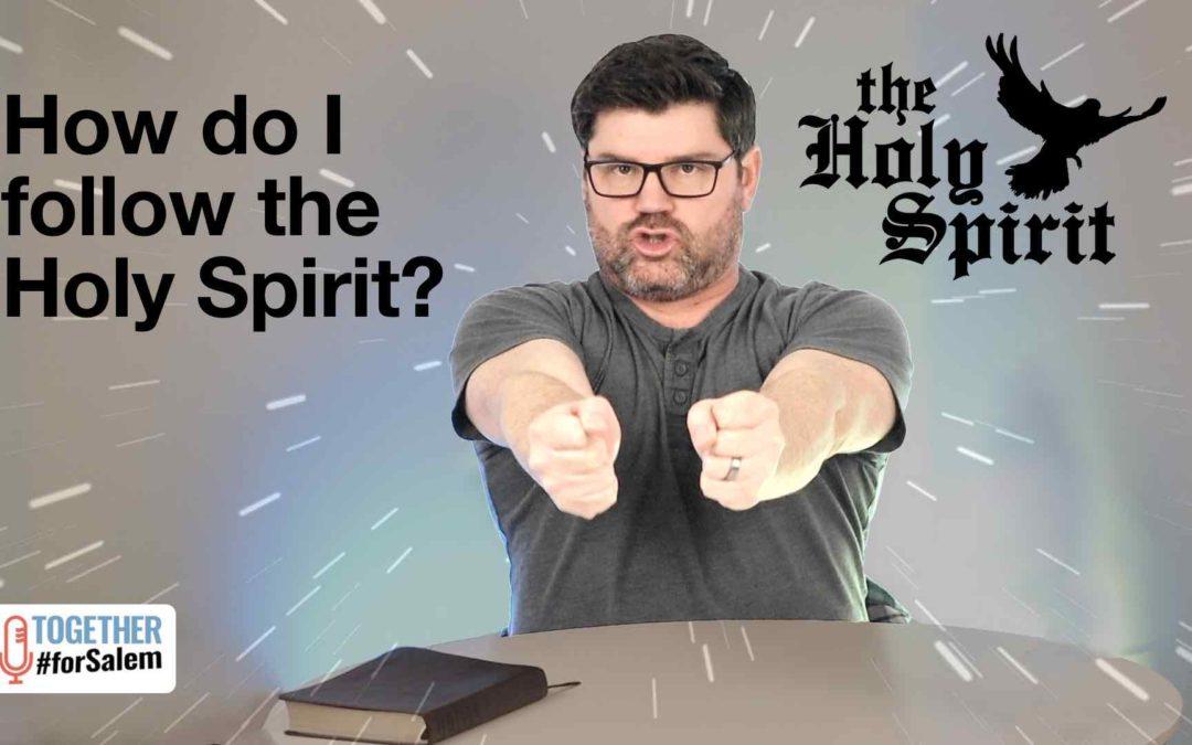 How do I follow the Holy Spirit? [So, what about… The Holy Spirit, pt 4]