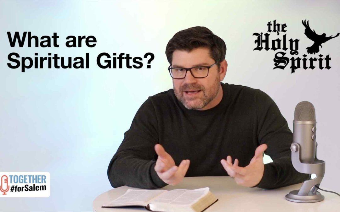 What are Spiritual Gifts?  [So, what about… The Holy Spirit, pt 9]