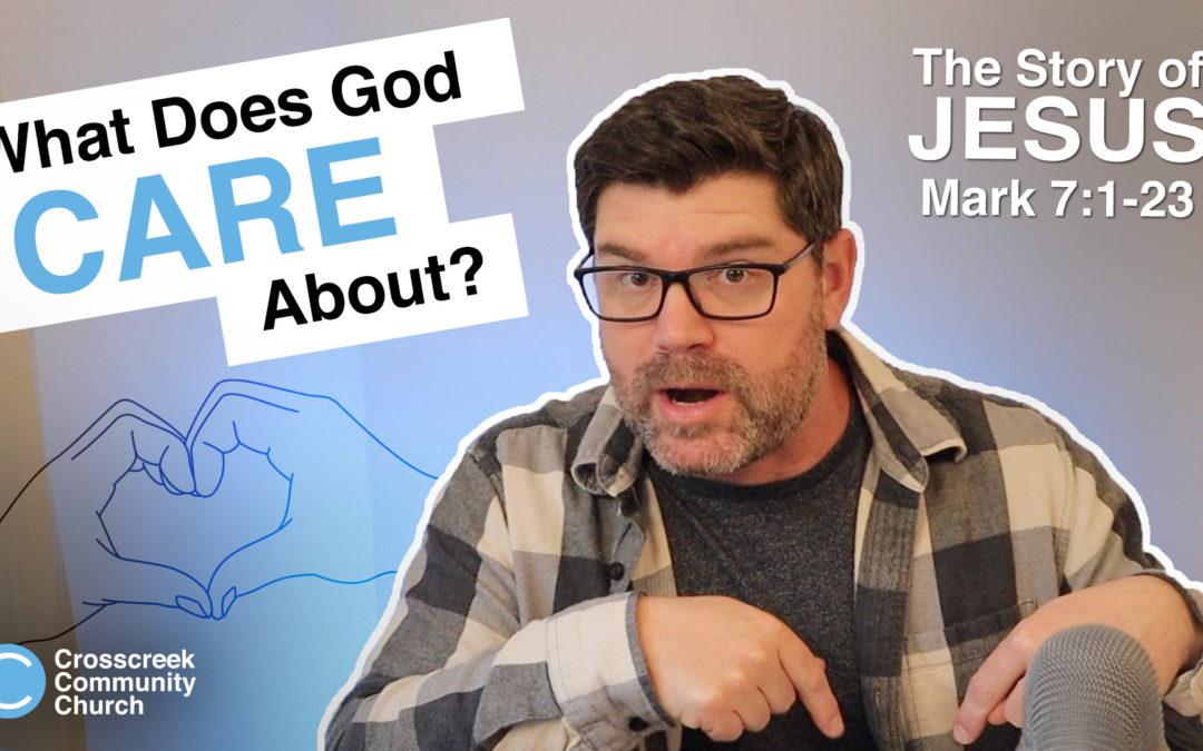 What does God care about? [Mark 7:1-23]