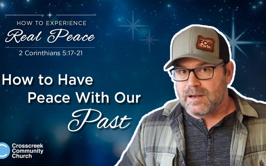 How to have peace with our past (Real Peace: pt 1/3)