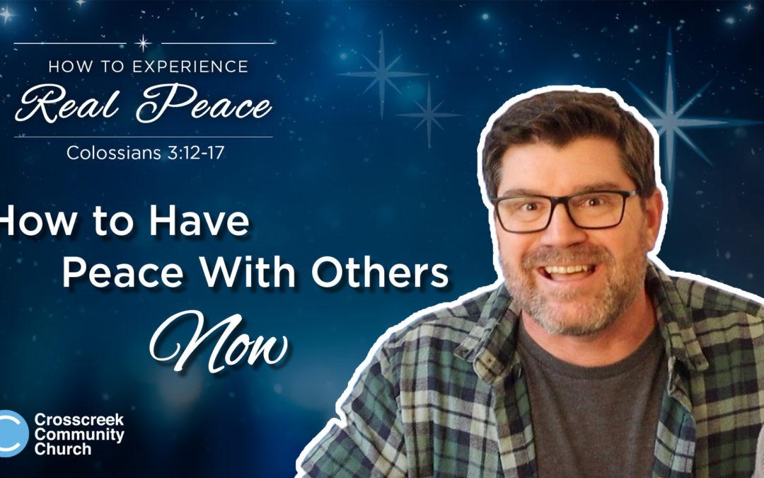 How To Have Peace With Others Now (Real Peace: pt 2/3)