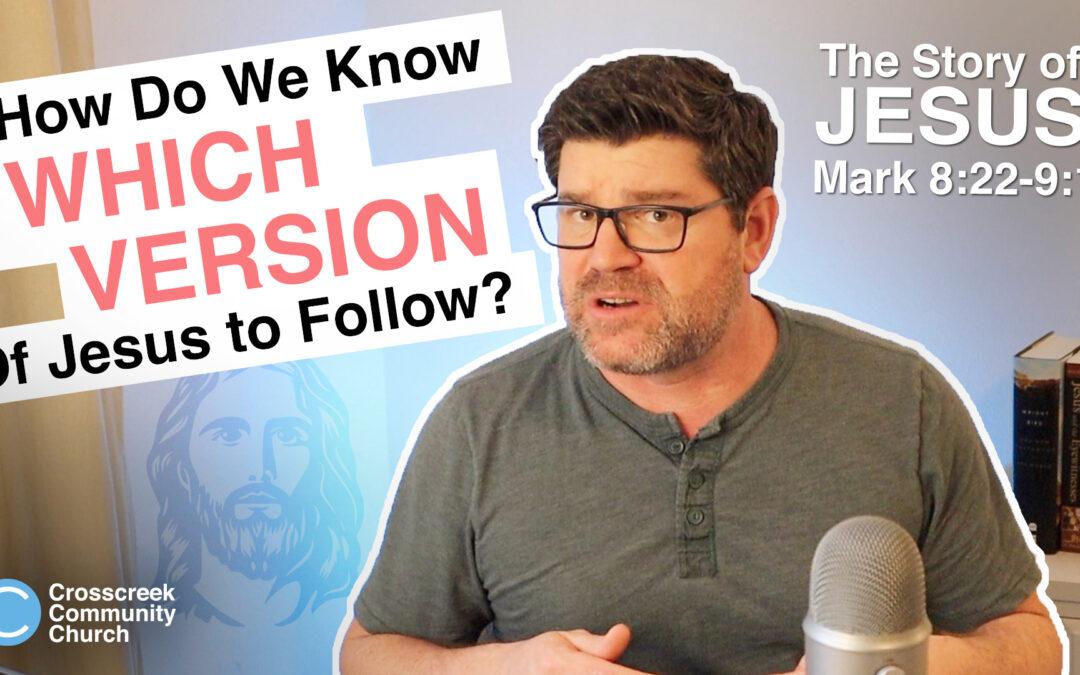 How do we know which version of Jesus to follow? [Mark 8:22-9:1]