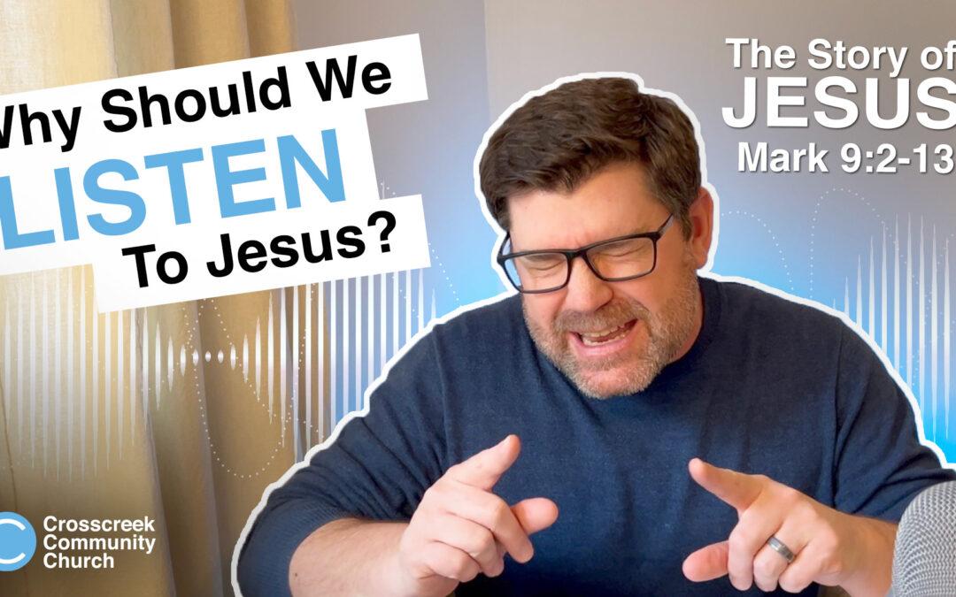 Why should we listen to Jesus? [Mark 9:2-13]